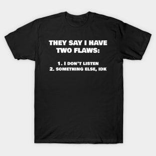 Snarky Humor Funny T-Shirt - 2 Major Flaws T-Shirt